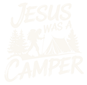 Jesus Was A Camper